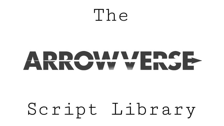 The Arrowverse Script Library The Arrowverse Script Library